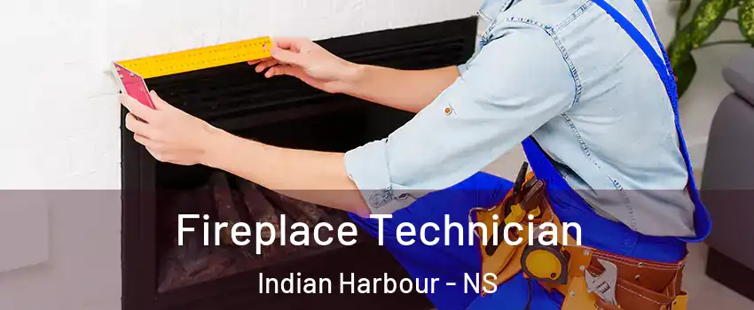 Fireplace Technician Indian Harbour - NS