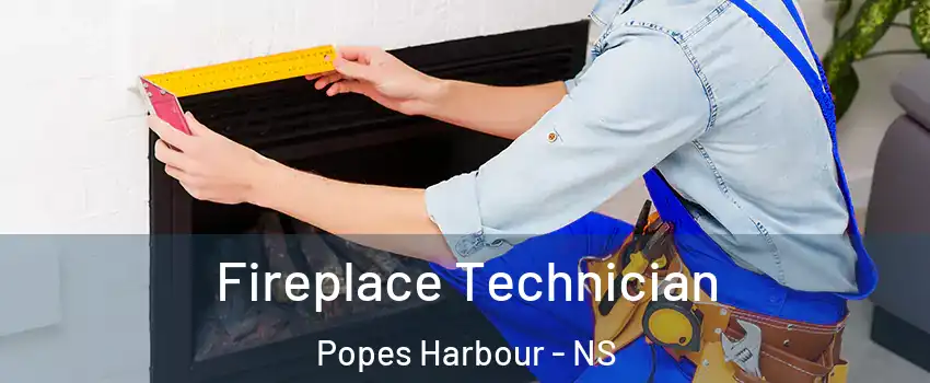 Fireplace Technician Popes Harbour - NS