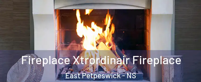 Fireplace Xtrordinair Fireplace East Petpeswick - NS