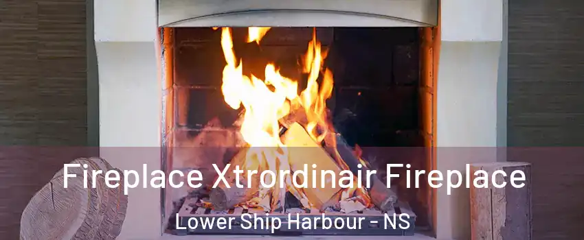 Fireplace Xtrordinair Fireplace Lower Ship Harbour - NS