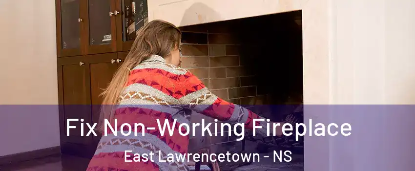 Fix Non-Working Fireplace East Lawrencetown - NS