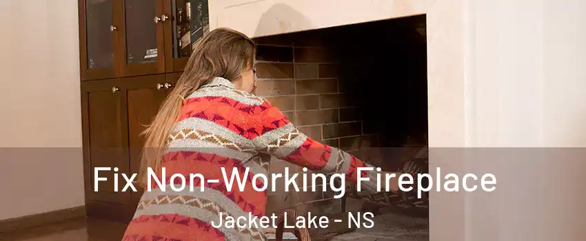 Fix Non-Working Fireplace Jacket Lake - NS