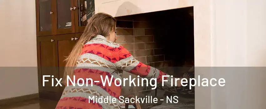 Fix Non-Working Fireplace Middle Sackville - NS