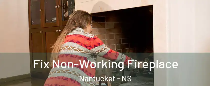 Fix Non-Working Fireplace Nantucket - NS