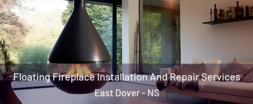 Floating Fireplace Installation And Repair Services East Dover - NS