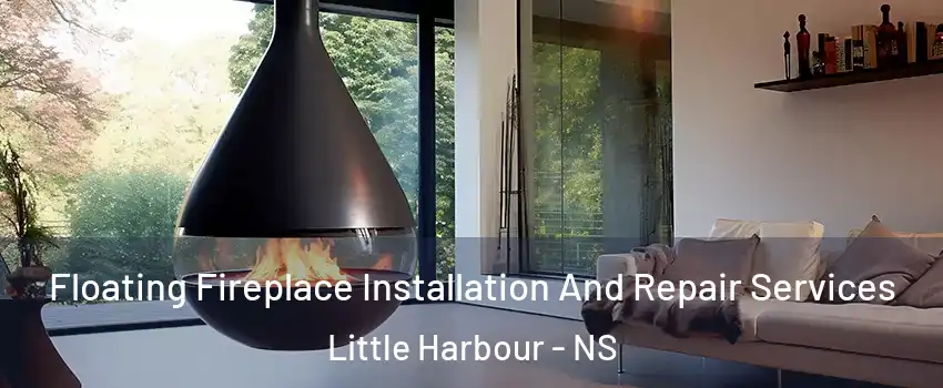 Floating Fireplace Installation And Repair Services Little Harbour - NS