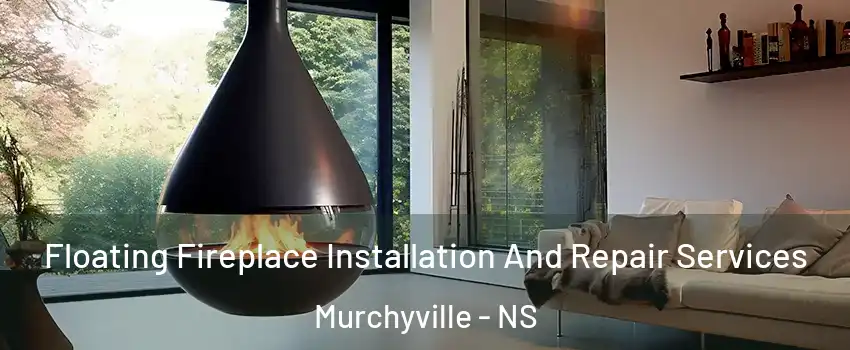 Floating Fireplace Installation And Repair Services Murchyville - NS