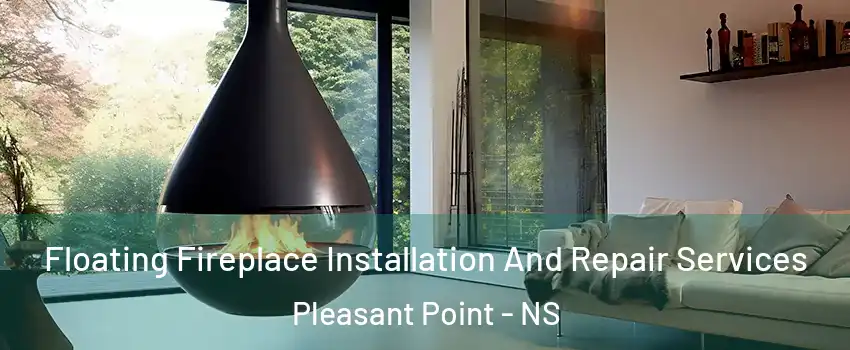 Floating Fireplace Installation And Repair Services Pleasant Point - NS