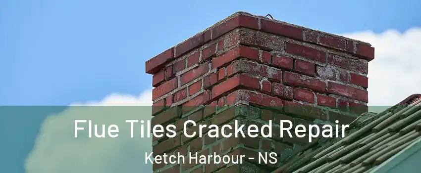 Flue Tiles Cracked Repair Ketch Harbour - NS