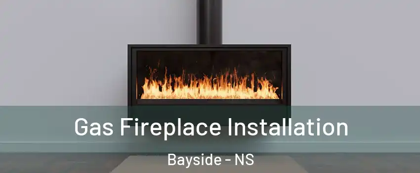 Gas Fireplace Installation Bayside - NS
