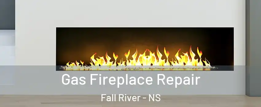 Gas Fireplace Repair Fall River - NS