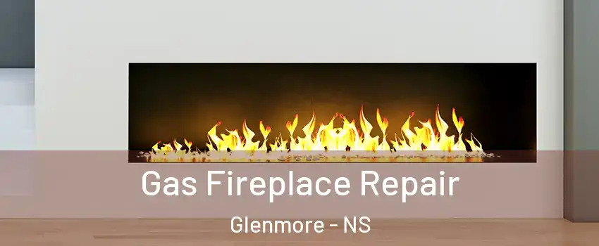 Gas Fireplace Repair Glenmore - NS