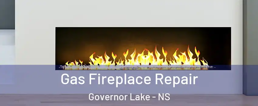 Gas Fireplace Repair Governor Lake - NS