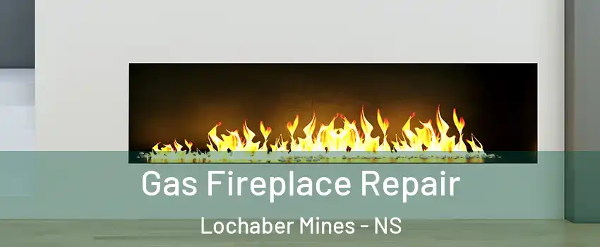 Gas Fireplace Repair Lochaber Mines - NS