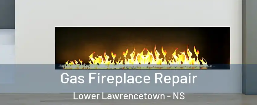 Gas Fireplace Repair Lower Lawrencetown - NS