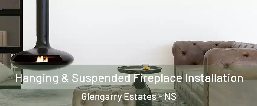 Hanging & Suspended Fireplace Installation Glengarry Estates - NS