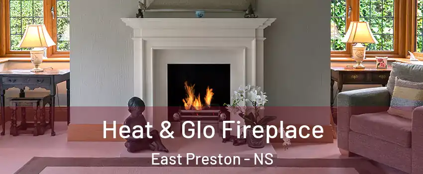 Heat & Glo Fireplace East Preston - NS