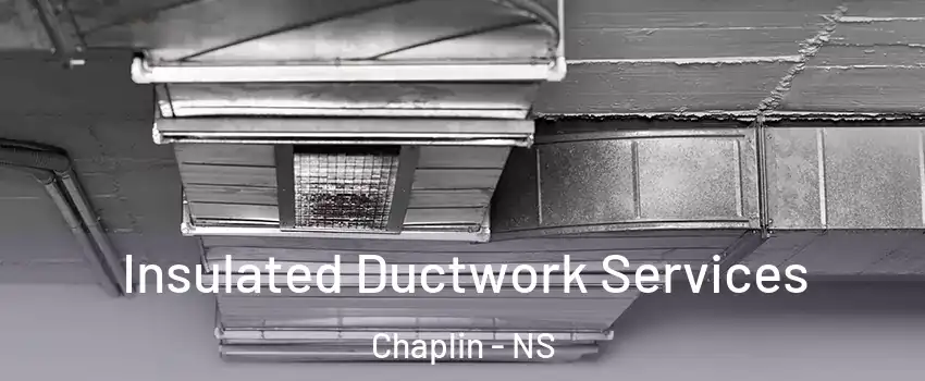 Insulated Ductwork Services Chaplin - NS