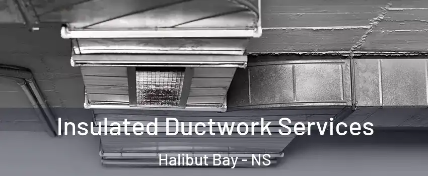 Insulated Ductwork Services Halibut Bay - NS