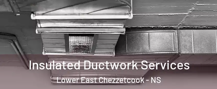 Insulated Ductwork Services Lower East Chezzetcook - NS