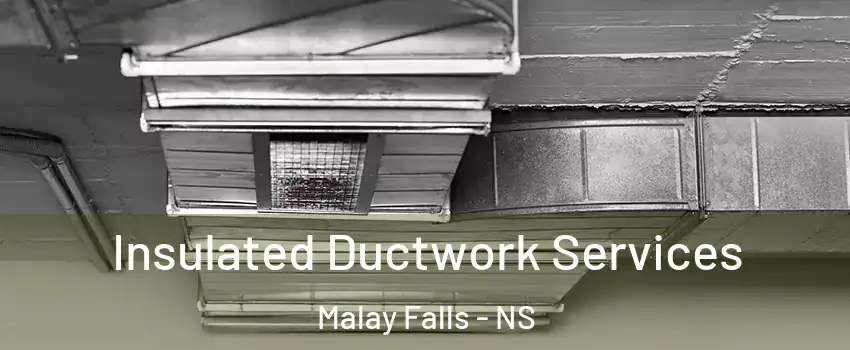 Insulated Ductwork Services Malay Falls - NS