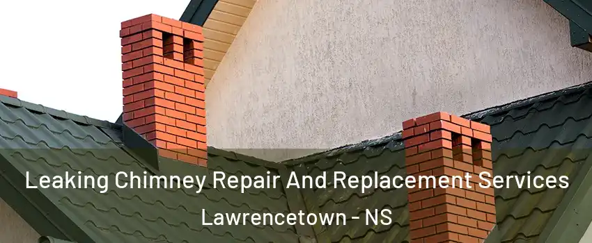 Leaking Chimney Repair And Replacement Services Lawrencetown - NS