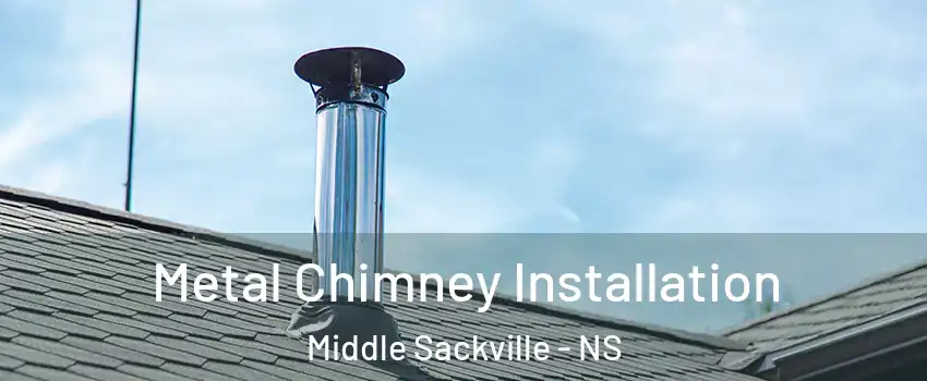 Metal Chimney Installation Middle Sackville - NS