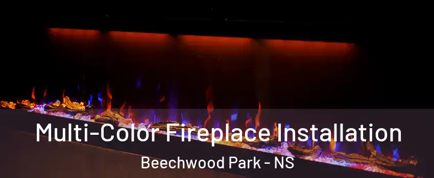 Multi-Color Fireplace Installation Beechwood Park - NS