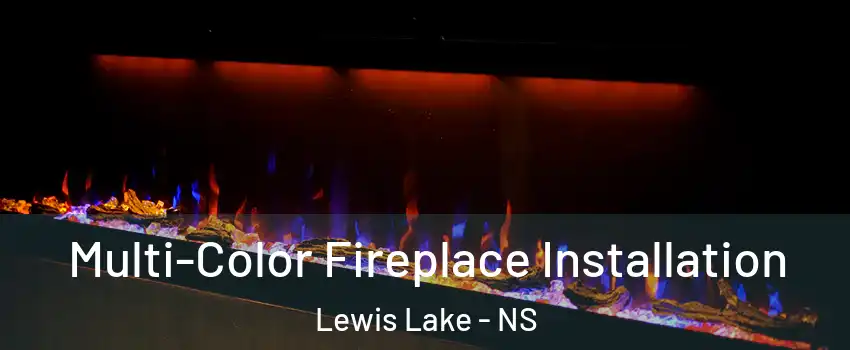 Multi-Color Fireplace Installation Lewis Lake - NS