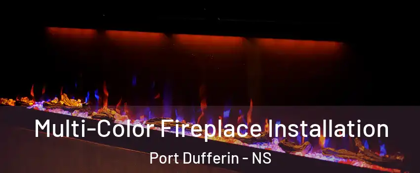 Multi-Color Fireplace Installation Port Dufferin - NS