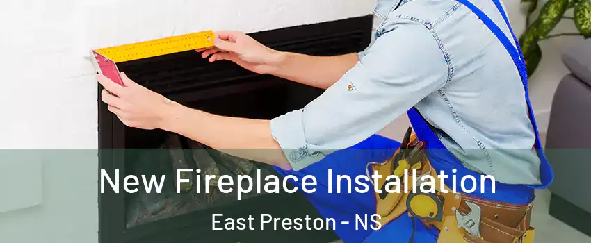 New Fireplace Installation East Preston - NS