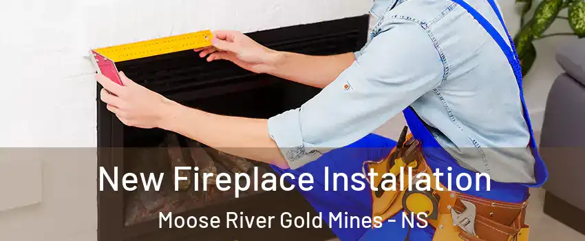 New Fireplace Installation Moose River Gold Mines - NS