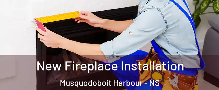 New Fireplace Installation Musquodoboit Harbour - NS