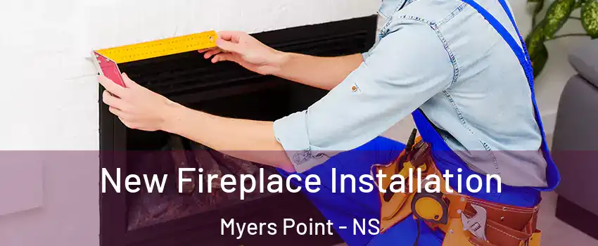 New Fireplace Installation Myers Point - NS