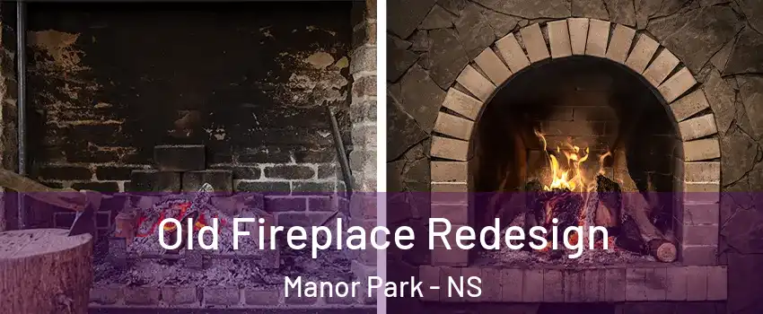 Old Fireplace Redesign Manor Park - NS