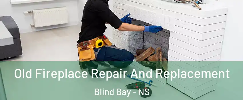 Old Fireplace Repair And Replacement Blind Bay - NS