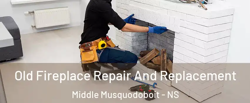Old Fireplace Repair And Replacement Middle Musquodoboit - NS