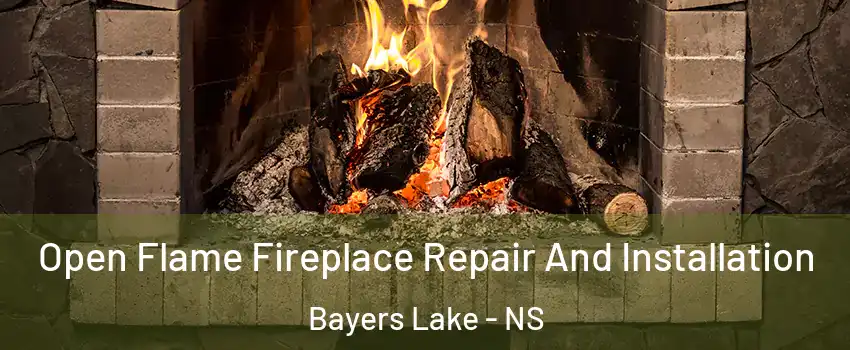 Open Flame Fireplace Repair And Installation Bayers Lake - NS