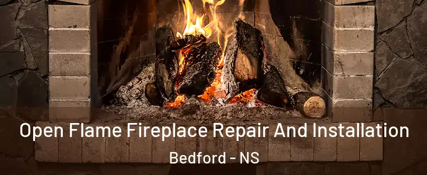 Open Flame Fireplace Repair And Installation Bedford - NS