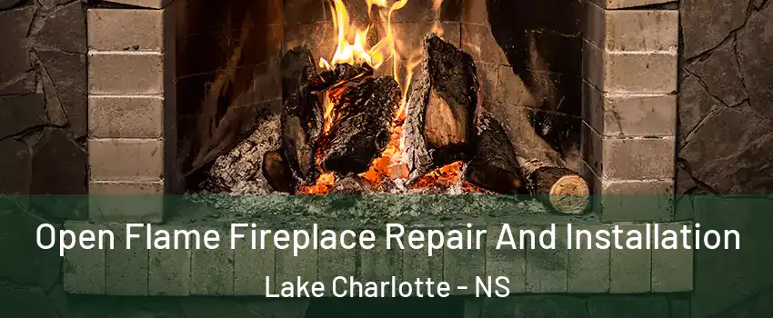 Open Flame Fireplace Repair And Installation Lake Charlotte - NS