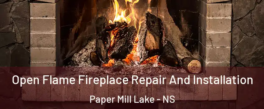 Open Flame Fireplace Repair And Installation Paper Mill Lake - NS