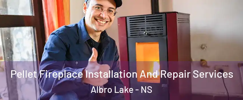 Pellet Fireplace Installation And Repair Services Albro Lake - NS