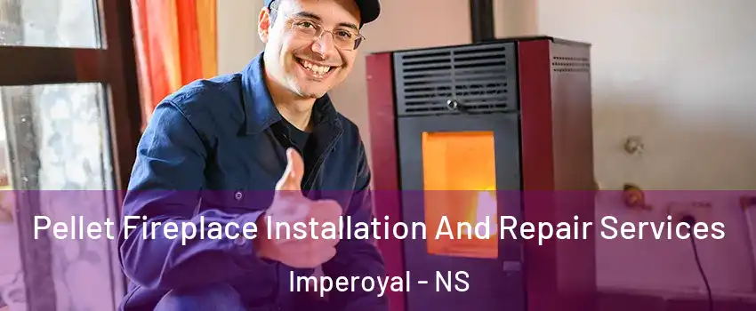 Pellet Fireplace Installation And Repair Services Imperoyal - NS