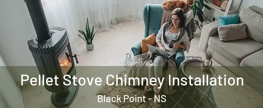 Pellet Stove Chimney Installation Black Point - NS