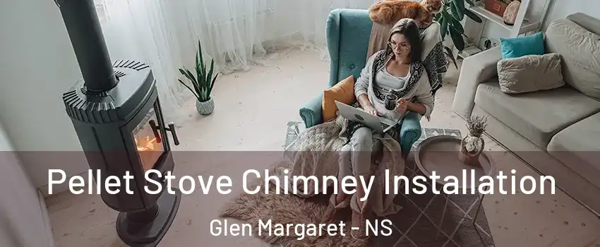 Pellet Stove Chimney Installation Glen Margaret - NS