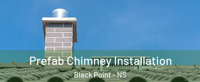 Prefab Chimney Installation Black Point - NS