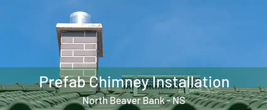 Prefab Chimney Installation North Beaver Bank - NS