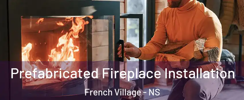 Prefabricated Fireplace Installation French Village - NS