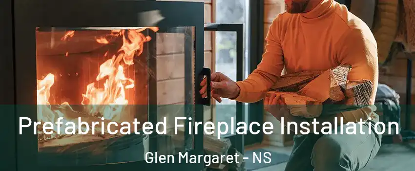 Prefabricated Fireplace Installation Glen Margaret - NS