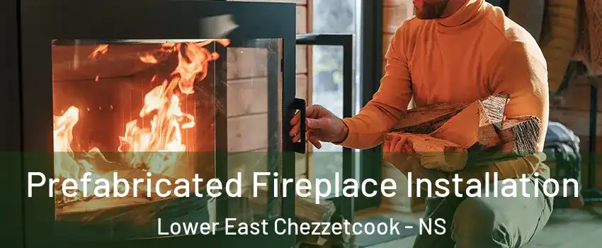 Prefabricated Fireplace Installation Lower East Chezzetcook - NS